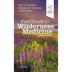 Auerbach MD MS FACEP MFAWM FAAEM, Paul S. Field Guide to Wilderness Medicine: Expert Consult Online and Print Auerbach MD MS FACEP MFAWM FAAEM, Paul S. Field Guide to Wilderness Medicine: Expert Consult Online and Print