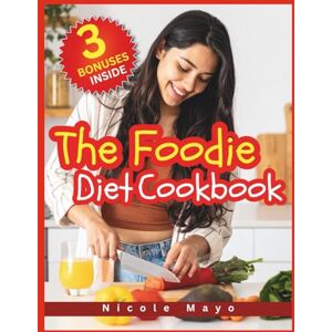 Mayo, Nicole The Foodie Diet Cookbook: With Delicious, Gut-Healing, and Longevity-Boosting Recipes for a Healthy, Joyful Life Mayo, Nicole The Foodie Diet Cookbook: With Delicious, Gut-Healing, and Longevity-Boosting Recipes for a Healthy, Joyful Life