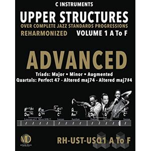 Ramos, Ariel J Upper Structures: Advanced Volume 1 A to F (C Instruments): Over Complete Jazz Standards Progressions Reharmonized Ramos, Ariel J Upper Structures: Advanced Volume 1 A to F (C Instruments): Over Complete Jazz Standards Progressions Reharmonized