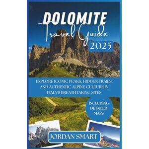 SMART, JORDAN DOLOMITE TRAVEL GUIDE 2025: Explore Iconic Peaks, Hidden Trails, and Authentic Alpine Culture in Italy's Breathtaking Sites (Italia: City By City) SMART, JORDAN DOLOMITE TRAVEL GUIDE 2025: Explore Iconic Peaks, Hidden Trails, and Authentic Alpine Culture in Italy's Breathtaking Sites (Italia: City By City)