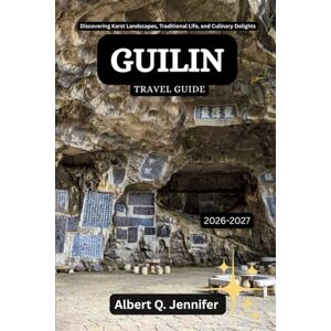 Jennifer, Albert Q. Guilin Travel Guide 2026-2027: Discovering Karst Landscapes, Traditional Life, and Culinary Delights (Earthbound Explorer Collection: Travel Well, Travel Wide) Jennifer, Albert Q. Guilin Travel Guide 2026-2027: Discovering Karst Landscapes, Traditional Life, and Culinary Delights (Earthbound Explorer Collection: Travel Well, Travel Wide)