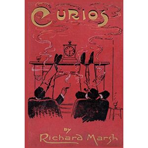 Marsh, Richard Curios: Some Strange Adventures of Two Bachelors Marsh, Richard Curios: Some Strange Adventures of Two Bachelors