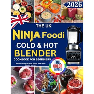 Goodwin, Alisha The UK Ninja Foodi Cold & Hot Blender Cookbook for Beginners: Over 100 Delicious Recipes for Soups, Sauces, Jams, Drinks, Desserts and More (Colour Edition) Goodwin, Alisha The UK Ninja Foodi Cold & Hot Blender Cookbook for Beginners: Over 100 Delicious Recipes for Soups, Sauces, Jams, Drinks, Desserts and More (Colour Edition)