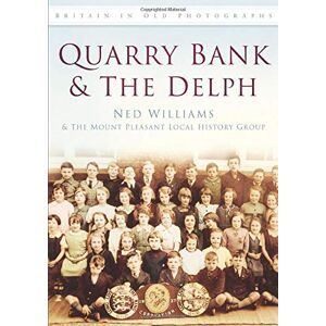 Williams Quarry Bank & The Delph: Britain in Old Photographs Williams Quarry Bank & The Delph: Britain in Old Photographs