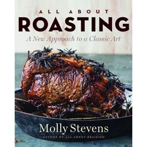 Stevens, Molly All About Roasting – A New Approach to a Classic Art Stevens, Molly All About Roasting – A New Approach to a Classic Art
