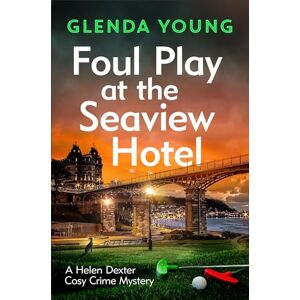 Young, Glenda Foul Play at the Seaview Hotel: A murderer plays a killer game in this charming, Scarborough-set cosy crime mystery (A Helen Dexter Cosy Crime Mystery) Young, Glenda Foul Play at the Seaview Hotel: A murderer plays a killer game in this charming, Scarborough-set cosy crime mystery (A Helen Dexter Cosy Crime Mystery)
