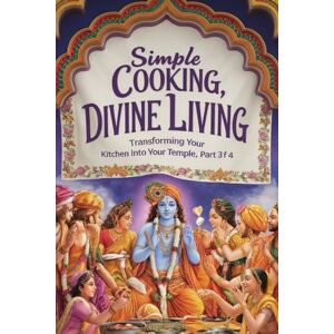 Life, IUVeda Simple Cooking, Divine Living (Transforming Your Kitchen into Your Temple) Life, IUVeda Simple Cooking, Divine Living (Transforming Your Kitchen into Your Temple)
