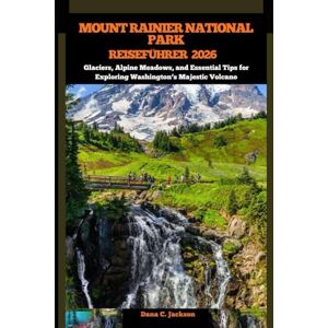 Jackson MOUNT RAINIER NATIONAL PARK REISEFÜHRER 2026: Glaciers, Alpine Meadows, and Essential Tips for Exploring Washington’s Majestic Volcano (EPIC ... THE ... THE GLOBAL( Discovering traiol of a lifetime) Jackson MOUNT RAINIER NATIONAL PARK REISEFÜHRER 2026: Glaciers, Alpine Meadows, and Essential Tips for Exploring Washington’s Majestic Volcano (EPIC ... THE ... THE GLOBAL( Discovering traiol of a lifetime)