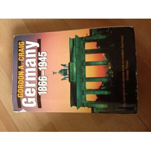 Craig, Gordon A. Germany 1866-1945 (Oxford History of Modern Europe) Craig, Gordon A. Germany 1866-1945 (Oxford History of Modern Europe)