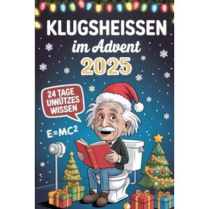 Schulz, Ingo Klugscheißen im Advent 2025: 24 unnütze Fakten & skurrile Weisheiten für jeden Tag bis Weihnachten – Der Adventskalender für Besserwisser Schulz, Ingo Klugscheißen im Advent 2025: 24 unnütze Fakten & skurrile Weisheiten für jeden Tag bis Weihnachten – Der Adventskalender für Besserwisser