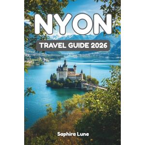 Lune, Saphira NYON TRAVEL GUIDE 2026: Insider Tips on Lake Geneva Adventures, Historic Sites, Culinary Experiences, and Cultural Events in Nyon Lune, Saphira NYON TRAVEL GUIDE 2026: Insider Tips on Lake Geneva Adventures, Historic Sites, Culinary Experiences, and Cultural Events in Nyon