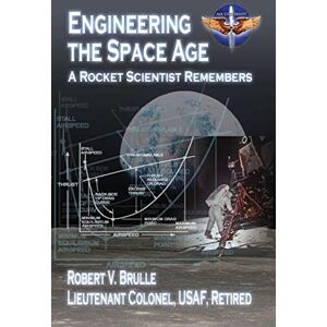 Brulle, LTC Robert V Engineering the Space Age A Rocket Scientist Remembers Brulle, LTC Robert V Engineering the Space Age A Rocket Scientist Remembers
