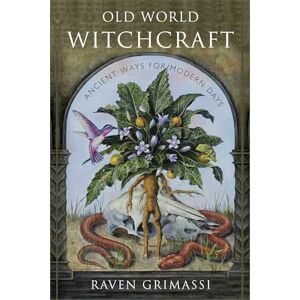 Grimassi, Raven Old World Witchcraft: Ancient Ways for Modern Days Grimassi, Raven Old World Witchcraft: Ancient Ways for Modern Days