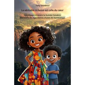 SAMBOU, Faty La véritable richesse est celle du cœur: Un voyage à travers la Guinée Conakry, Découvre les légendaires chutes de Kambadaga SAMBOU, Faty La véritable richesse est celle du cœur: Un voyage à travers la Guinée Conakry, Découvre les légendaires chutes de Kambadaga