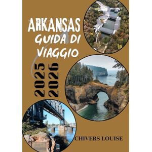 Louise, Chivers ARKANSAS GUIDA DI VIAGGIO 2025/2026 (A colori ): Esplora tesori nascosti, sentieri panoramici e il fascino del sud in questo stato naturale Louise, Chivers ARKANSAS GUIDA DI VIAGGIO 2025/2026 (A colori ): Esplora tesori nascosti, sentieri panoramici e il fascino del sud in questo stato naturale