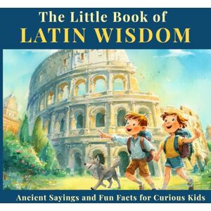 Saburra, Anna The Little Book of Latin Wisdom: Ancient Sayings and Fun Facts for Curious Kids Saburra, Anna The Little Book of Latin Wisdom: Ancient Sayings and Fun Facts for Curious Kids