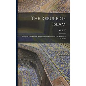 Gairdner, W H T 1873-1928 The Rebuke of Islam: Being the Fifth Edition, Rewritten and Revised of The Reproach of Islam Gairdner, W H T 1873-1928 The Rebuke of Islam: Being the Fifth Edition, Rewritten and Revised of The Reproach of Islam