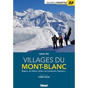 Millon, Pierre Balades à raquettes autour des villages du Mont-Blanc: Megève, Les Saisies, Cordon, Saint-Gervais, Chamonix... Millon, Pierre Balades à raquettes autour des villages du Mont-Blanc: Megève, Les Saisies, Cordon, Saint-Gervais, Chamonix...