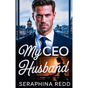 Redd, Seraphina My CEO Husband: A High-Stakes Marriage, Billionaire Secrets, and an Unexpected Love Affair Redd, Seraphina My CEO Husband: A High-Stakes Marriage, Billionaire Secrets, and an Unexpected Love Affair
