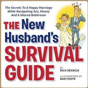 Resnick, Rick The New Husband's Survival Guide: The Secrets To A Happy Marriage While Navigating Sex, Money And A Shared Bathroom Resnick, Rick The New Husband's Survival Guide: The Secrets To A Happy Marriage While Navigating Sex, Money And A Shared Bathroom