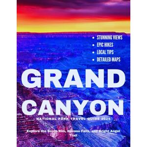 Atlas, Zenvay GRAND CANYON NATIONAL PARK TRAVEL GUIDE 2025: Explore the South Rim, Havasu Falls, and Bright Angel Trail – Stunning Views, Epic Hikes, Local Tips, and Detailed Maps Atlas, Zenvay GRAND CANYON NATIONAL PARK TRAVEL GUIDE 2025: Explore the South Rim, Havasu Falls, and Bright Angel Trail – Stunning Views, Epic Hikes, Local Tips, and Detailed Maps