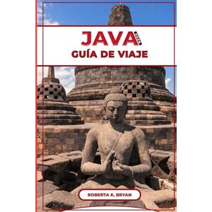 BRYAN, ROBERTA K. JAVA GUÍA DE VIAJE 2026: Tu guía definitiva sobre los volcanes, templos, playas, la cultura del café, tesoros ocultos para aventureros y amantes de la ... explorar y experimentar en Indonesia. BRYAN, ROBERTA K. JAVA GUÍA DE VIAJE 2026: Tu guía definitiva sobre los volcanes, templos, playas, la cultura del café, tesoros ocultos para aventureros y amantes de la ... explorar y experimentar en Indonesia.