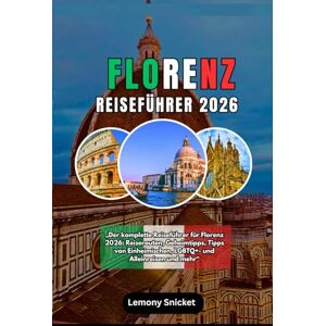 Snicket, Lemony Florenz Reiseführer 2026: Erkunden Sie die Wiege der Renaissance mit Experten-Reiserouten, versteckten Schätzen, lokalen Geheimnissen, Sicherheitstipps und kulturellen Einblicken für jeden Reisenden. Snicket, Lemony Florenz Reiseführer 2026: Erkunden Sie die Wiege der Renaissance mit Experten-Reiserouten, versteckten Schätzen, lokalen Geheimnissen, Sicherheitstipps und kulturellen Einblicken für jeden Reisenden.