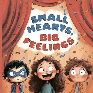 SWAN, ALEKS Small Hearts, Big Feelings: A Storybook About Emotions and Self-Regulation Tools for Kids (Ages 4–8) SWAN, ALEKS Small Hearts, Big Feelings: A Storybook About Emotions and Self-Regulation Tools for Kids (Ages 4–8)