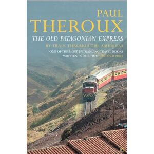 Theroux, Paul The Old Patagonian Express: By Train Through the Americas Theroux, Paul The Old Patagonian Express: By Train Through the Americas