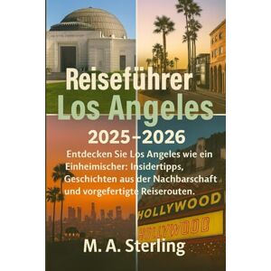 Sterling, M. A. Reiseführer Los Angeles 2025-2026: Entdecken Sie Los Angeles wie ein Einheimischer: Insidertipps, Geschichten aus der Nachbarschaft und vorgefertigte Reiserouten. Sterling, M. A. Reiseführer Los Angeles 2025-2026: Entdecken Sie Los Angeles wie ein Einheimischer: Insidertipps, Geschichten aus der Nachbarschaft und vorgefertigte Reiserouten.