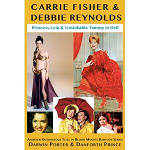 Porter, Darwin Carrie Fisher & Debbie Reynolds: Princess Leia & Unsinkable Tammy in Hell (Blood Moon's Babylon) Porter, Darwin Carrie Fisher & Debbie Reynolds: Princess Leia & Unsinkable Tammy in Hell (Blood Moon's Babylon)