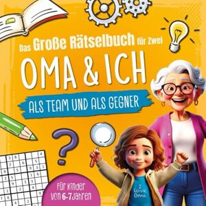 Knobel, Karl Das große Rätselbuch für Zwei. Oma & ich, als Team & als Gegner: Für Kinder von 6-7 Jahren Knobel, Karl Das große Rätselbuch für Zwei. Oma & ich, als Team & als Gegner: Für Kinder von 6-7 Jahren