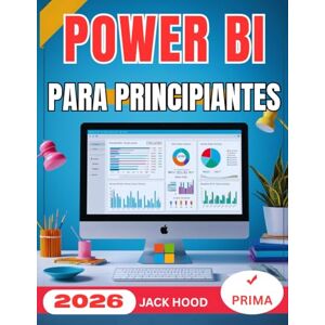 Hood, Jack POWER BI PARA PRINCIPIANTES: Guía de usuario completa, paso a paso, para la visualización, automatización y análisis de datos maestros con Microsoft Power BI Hood, Jack POWER BI PARA PRINCIPIANTES: Guía de usuario completa, paso a paso, para la visualización, automatización y análisis de datos maestros con Microsoft Power BI