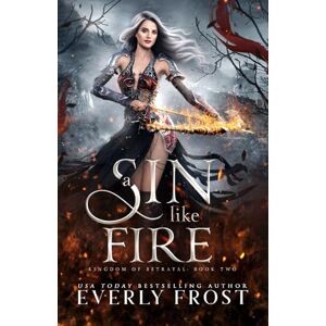 Frost, Everly A Sin Like Fire (Kingdom of Betrayal) Frost, Everly A Sin Like Fire (Kingdom of Betrayal)