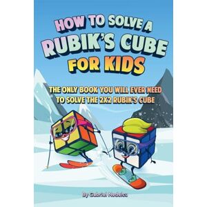 Nedelcu, Gabriel How to Solve a Rubik's Cube for Kids: The Only Book Kids Will Ever Need to Solve the 2x2 Rubik's Cube (Solving the Rubik's Cube for Kids) Nedelcu, Gabriel How to Solve a Rubik's Cube for Kids: The Only Book Kids Will Ever Need to Solve the 2x2 Rubik's Cube (Solving the Rubik's Cube for Kids)