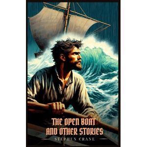 Crane, Stephen THE OPEN BOAT AND OTHER STORIES: Illustrated Edition Crane, Stephen THE OPEN BOAT AND OTHER STORIES: Illustrated Edition
