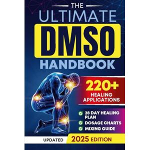 Ralston, Tom The Ultimate DMSO Healing Handbook: A Complete Guide to Healing with Dimethyl Sulfoxide for Pain, Inflammation, Nerve Damage, Joint Health, Chronic Ailments, Anti-Aging and Long-Term Wellness Ralston, Tom The Ultimate DMSO Healing Handbook: A Complete Guide to Healing with Dimethyl Sulfoxide for Pain, Inflammation, Nerve Damage, Joint Health, Chronic Ailments, Anti-Aging and Long-Term Wellness
