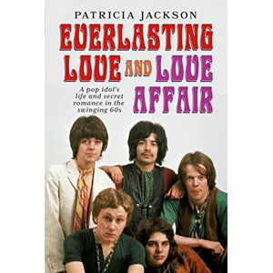 Jackson Everlasting Love and Love Affair: A Pop Idol’s Life and Secret Romance in the Swinging 60s Jackson Everlasting Love and Love Affair: A Pop Idol’s Life and Secret Romance in the Swinging 60s