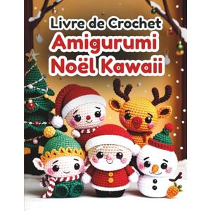 Wrenford, Elodie Livre de Crochet Amigurumi Noël Kawaii: Des modèles faciles à suivre pour le Père Noël, le renne, l'elfe, le bonhomme de neige et d'autres décorations festives. Wrenford, Elodie Livre de Crochet Amigurumi Noël Kawaii: Des modèles faciles à suivre pour le Père Noël, le renne, l'elfe, le bonhomme de neige et d'autres décorations festives.