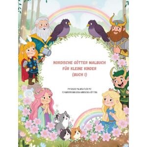 Bjornsson, Erik Nordische Götter Malbuch für kleine Kinder (Buch 1): Mythische Malabenteuer mit 72 kinderfreundlichen nordischen Göttern (Nordische Götter Malbuch-Reihe) Bjornsson, Erik Nordische Götter Malbuch für kleine Kinder (Buch 1): Mythische Malabenteuer mit 72 kinderfreundlichen nordischen Göttern (Nordische Götter Malbuch-Reihe)