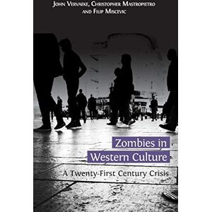 Vervaeke, John Zombies in Western Culture: A Twenty-First Century Crisis Vervaeke, John Zombies in Western Culture: A Twenty-First Century Crisis