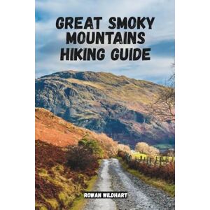 WILDHART, ROWAN GREAT SMOKY MOUNTAINS HIKING GUIDE: Secrets, Trails & Waterfalls for Unforgettable Adventures – Updated in 2025-2026 Edition. (Trek the World: Essential Hiking Guide Series) WILDHART, ROWAN GREAT SMOKY MOUNTAINS HIKING GUIDE: Secrets, Trails & Waterfalls for Unforgettable Adventures – Updated in 2025-2026 Edition. (Trek the World: Essential Hiking Guide Series)