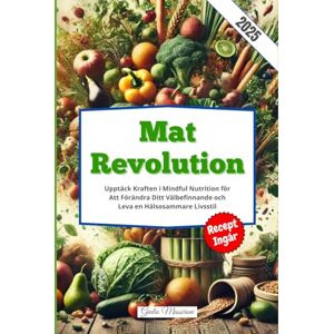 Massironi, Giulio Mat Revolution: Upptäck Kraften i Mindful Nutrition för Att Förändra Ditt Välbefinnande och Leva en Hälsosammare Livsstil Massironi, Giulio Mat Revolution: Upptäck Kraften i Mindful Nutrition för Att Förändra Ditt Välbefinnande och Leva en Hälsosammare Livsstil