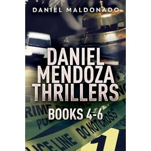 Maldonado, Daniel Daniel Mendoza Thrillers Books 4-6 Maldonado, Daniel Daniel Mendoza Thrillers Books 4-6