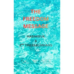 Coker, Callum THE FREEDOM MESSAGE: HABAKKUK & 2ND THESSALONIANS Coker, Callum THE FREEDOM MESSAGE: HABAKKUK & 2ND THESSALONIANS