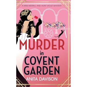Davison, Anita Murder in Covent Garden: A glittering, page-turning historical mystery from Anita Davison! (Miss Merrill and Aunt Violet Mysteries, 4) Davison, Anita Murder in Covent Garden: A glittering, page-turning historical mystery from Anita Davison! (Miss Merrill and Aunt Violet Mysteries, 4)