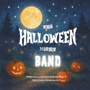 Donohoo, Destenee The Halloween Night Band: A musical Halloween journey for kids! Donohoo, Destenee The Halloween Night Band: A musical Halloween journey for kids!