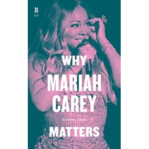 Chan, Andrew Why Mariah Carey Matters (Music Matters) Chan, Andrew Why Mariah Carey Matters (Music Matters)
