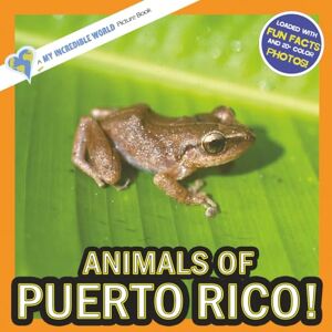 Aicher, Hope Animals of Puerto Rico!: A My Incredible World Picture Book for Children (My Incredible World: Nature and Animal Picture Books for Children) Aicher, Hope Animals of Puerto Rico!: A My Incredible World Picture Book for Children (My Incredible World: Nature and Animal Picture Books for Children)