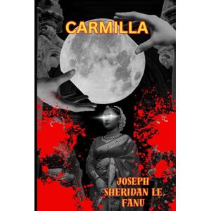 JOSEPH SHERIDAN LE FANU CARMILLA JOSEPH SHERIDAN LE FANU CARMILLA